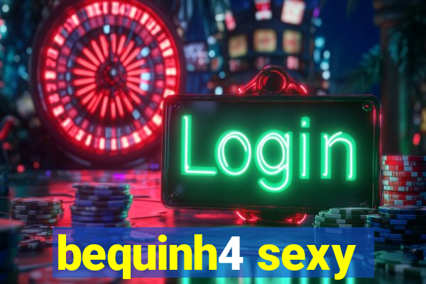 bequinh4 sexy